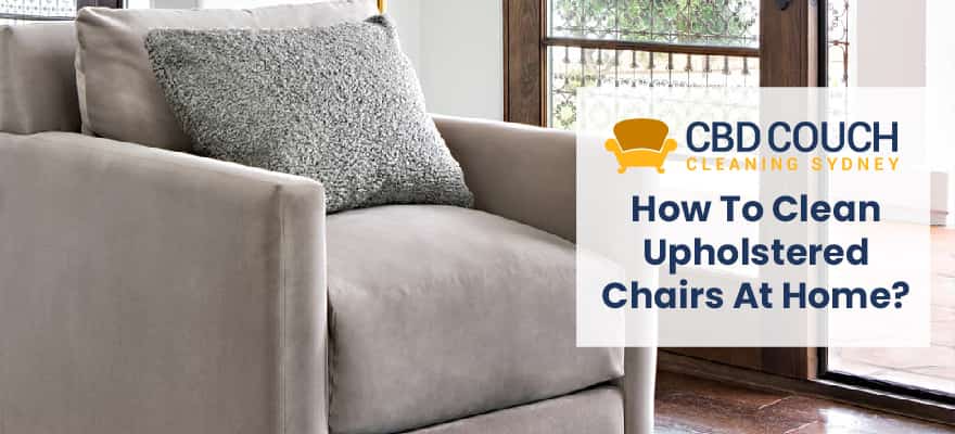 How to Clean Upholstered Chairs at Home 